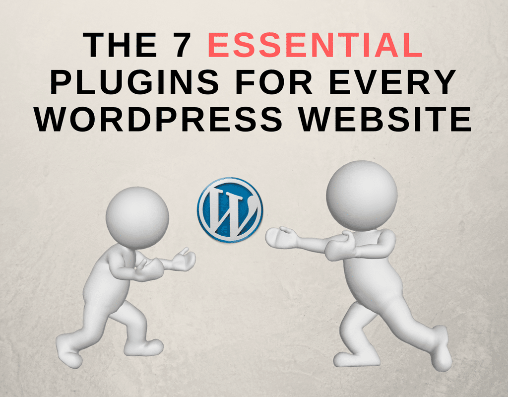 The 7 Essential Plugins For Every WordPress Website